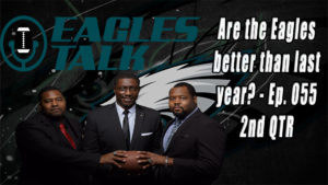 Eagles Talk Ep056: Are the Eagles better than last year? (2nd QTR)