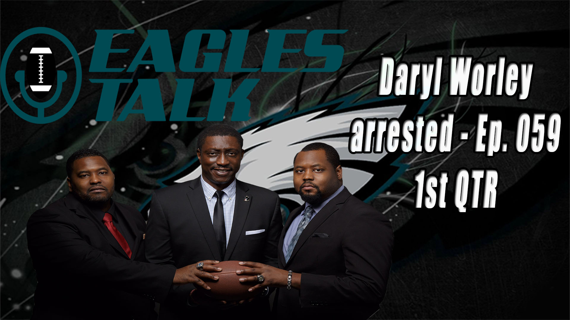 Eagles Talk Ep059 – Daryl Worley arrested (1ST QTR)